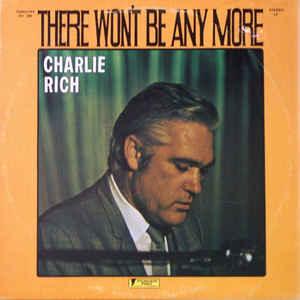Charlie Rich - There Won't Be Any More